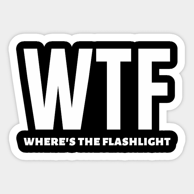 wtf wheres the flashlight - funny wtf camping sayings Sticker by MerchByThisGuy